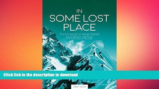 READ BOOK  In Some Lost Place: The First Ascent of Nanga Parbat s Mazeno Ridge FULL ONLINE