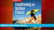 GET PDF  Conditioning for Outdoor Fitness: A Comprehensive Training Guide  PDF ONLINE