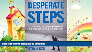 EBOOK ONLINE  Desperate Steps: Life, Death, and Choices Made in the Mountains of the Northeast