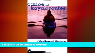 FAVORITE BOOK  Canoe and Kayak Routes of Northwest Oregon: Including Southwest Washington FULL