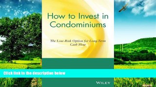 READ FREE FULL  How to Invest in Condominiums: The Low-Risk Option for Long-Term Cash Flow  READ