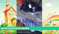 READ BOOK  Climbing Big Walls: Intensive Instruction for Ascending Vertical Walls (Outdoor