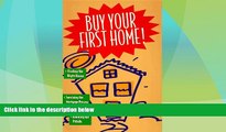 Must Have  Buy Your First Home!/Finding the Right House, Surviving the Mortgage Process, Avoiding