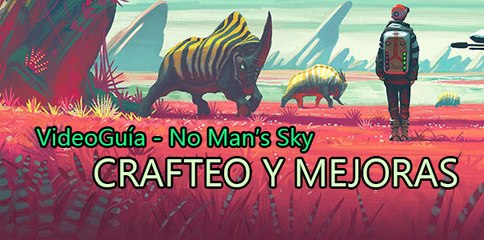 Video Guía, No Man's Sky - Crafteo y Mejoras