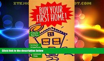 READ FREE FULL  Buy Your First Home!/Finding the Right House, Surviving the Mortgage Process,