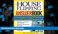 Must Have  The House Flipping Answer Book: Practical Answers to More Than 125 Questions on How to