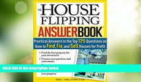 Big Deals  The House Flipping Answer Book: Practical Answers to More Than 125 Questions on How to