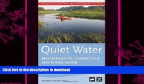 READ BOOK  Quiet Water Massachusetts, Connecticut, and Rhode Island: AMC s Canoe And Kayak Guide