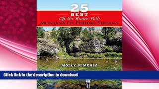 EBOOK ONLINE  25 Best Off-The-Beaten-Path Montana Fly Fishing Streams FULL ONLINE