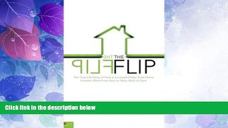 Big Deals  The Flip: The True Life Story of How a Successful New Tract Home Investor Went from