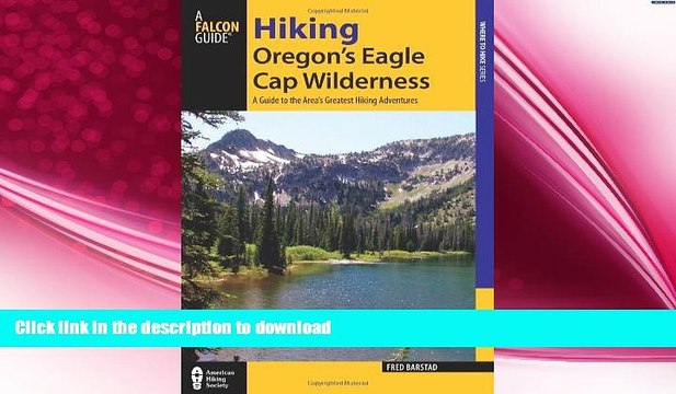READ BOOK Hiking Oregon s Eagle Cap Wilderness: A Guide To The Area s Greatest Hiking Adventures