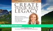 READ FREE FULL  CREATE YOUR BEST LEGACY: What Every Homeowner, Real Estate Investor and Parent