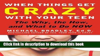 [PDF] When Things Get Crazy with Your Teen: The Why, the How, and What to do Now Download Online