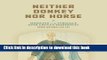 [Popular Books] Neither Donkey nor Horse: Medicine in the Struggle over China s Modernity (Studies