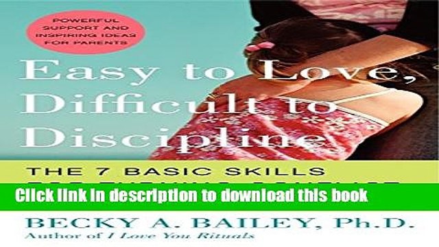 [Popular Books] Easy to Love, Difficult to Discipline: The 7 Basic Skills for Turning Conflict