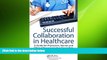 READ book  Successful Collaboration in Healthcare: A Guide for Physicians, Nurses and Clinical