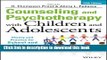 [Popular Books] Counseling and Psychotherapy with Children and Adolescents: Theory and Practice
