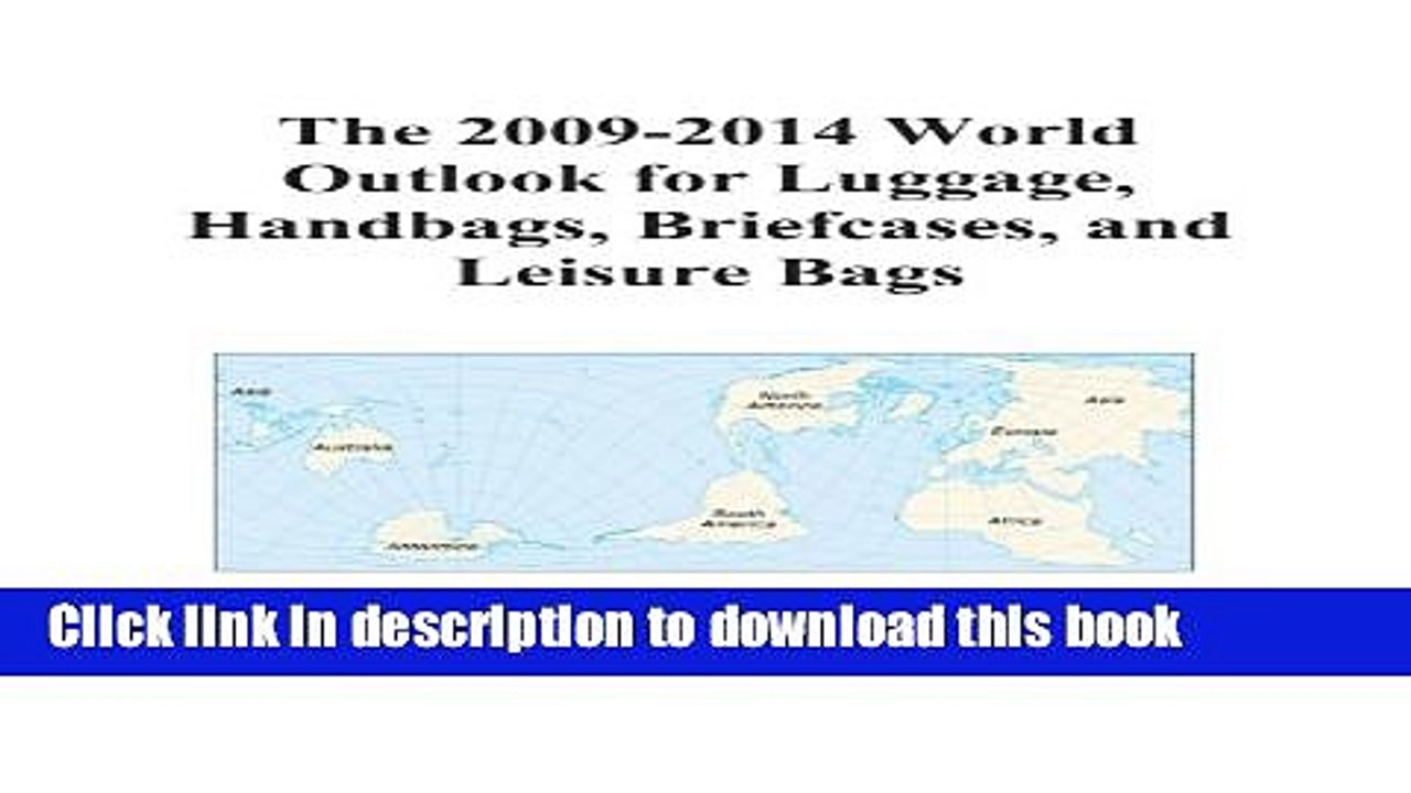 [Download] The 2009-2014 World Outlook for Luggage, Handbags, Briefcases, and Leisure Bags