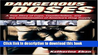 [Popular Books] Dangerous Doses: A True Story of Cops, Counterfeiters, and the Contamination of