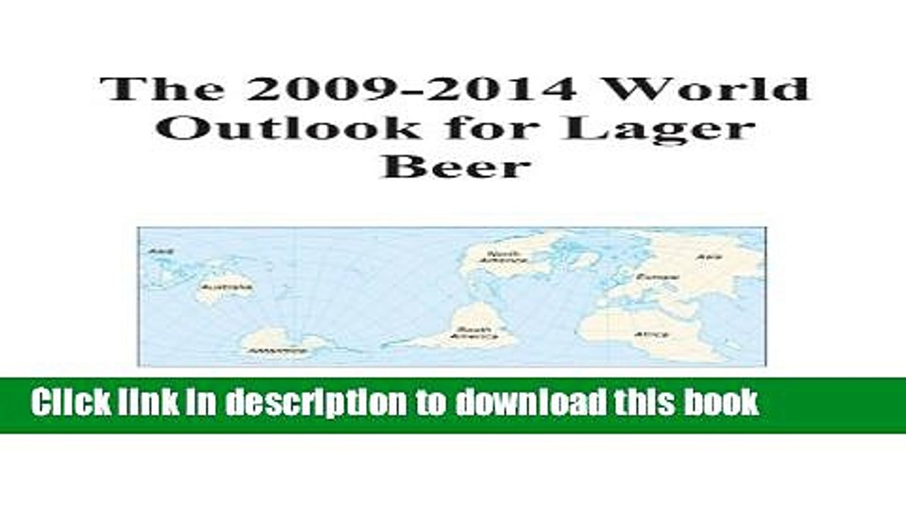 [Download] The 2009-2014 World Outlook for Lager Beer Hardcover Collection