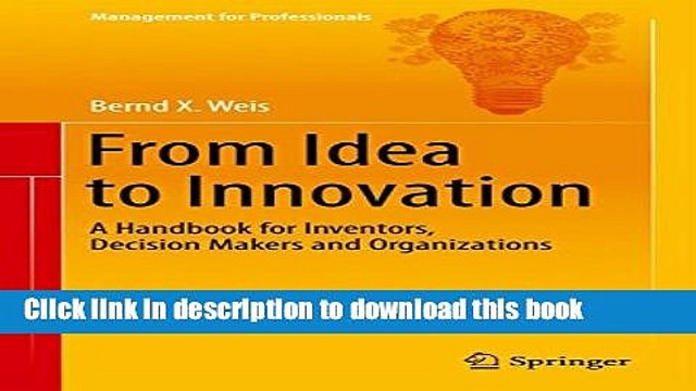 [Download] From Idea to Innovation: A Handbook for Inventors, Decision Makers and Organizations