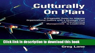 [Popular] Culturally On Plan: A Pragmatic Guide for Aligning Organizational Culture with a
