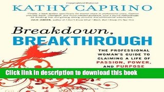 [Popular] Breakdown, Breakthrough: The Professional Woman s Guide to Claiming a Life of Passion,