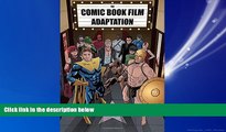 Enjoyed Read The Comic Book Film Adaptation: Exploring Modern Hollywood s Leading Genre