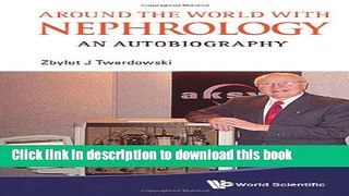[Popular Books] Around the World with Nephrology: An Autobiography Full Online