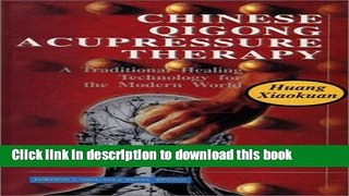 [Popular Books] Chinese Qigong Acupressure Therapy: A Traditional Healing Technology for the