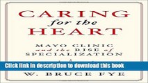 [Popular Books] Caring for the Heart: Mayo Clinic and the Rise of Specialization Free Online