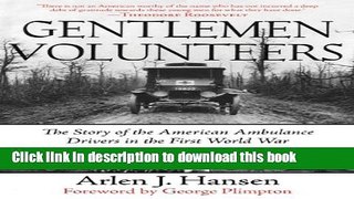 [Popular Books] Gentlemen Volunteers: The Story of the American Ambulance Drivers in the First