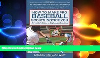 EBOOK ONLINE  How to Make Pro Baseball Scouts Notice You: An Insider s Guide to Big League