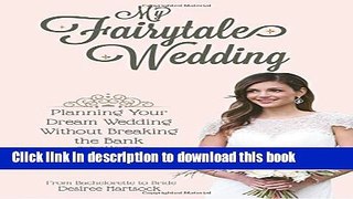 [Popular] My Fairytale Wedding: Planning Your Dream Wedding Without Breaking the Bank Hardcover