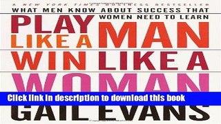 [Popular] Play Like a Man, Win Like a Woman: What Men Know About Success that Women Need to Learn