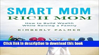 [Popular] Smart Mom, Rich Mom: How to Build Wealth While Raising a Family Kindle Online