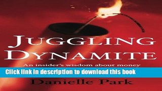 [Popular] Juggling Dynamite: An Insider s Wisdom on Money Management, Markets, and Wealth That