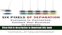 Ebook Six Pixels of Separation: Everyone Is Connected. Connect Your Business to Everyone. Free