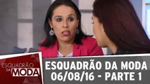 Esquadrão da Moda - 06.08.16 - Parte 1