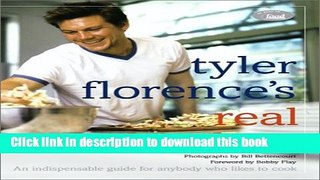 [Download] Tyler Florence s Real Kitchen: An indespensible guide for anybody who likes to cook