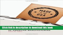 [Popular] Made in the USA: The Rise and Retreat of American Manufacturing Paperback Online