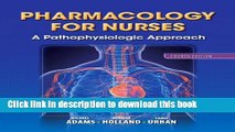[Popular Books] Pharmacology for Nurses: A Pathophysiologic Approach (4th Edition) (Adams,