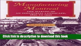 [Popular] Manufacturing Montreal: The Making of an Industrial Landscape, 1850 to 1930 Paperback