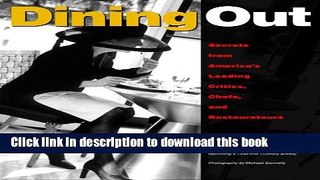 Download Dining Out: Secrets from America s Leading Critics, Chefs, and Restaurateurs Book Online