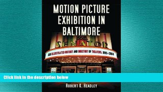 EBOOK ONLINE  Motion Picture Exhibition in Baltimore: An Illustrated History And Directory of
