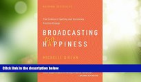 Must Have  Broadcasting Happiness: The Science of Igniting and Sustaining Positive Change