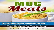 [Download] Mug Meals: Healthy, Quick and Easy Microwave Meal Recipes for You to Enjoy! (Breakfast,