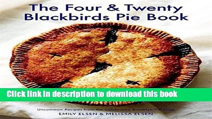 Download The Four   Twenty Blackbirds Pie Book: Uncommon Recipes from the Celebrated Brooklyn Pie