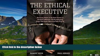READ FREE FULL  The Ethical Executive: Becoming Aware of the Root Causes of Unethical Behavior:
