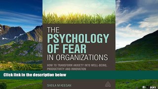 READ FREE FULL  The Psychology of Fear in Organizations: How to Transform Anxiety into